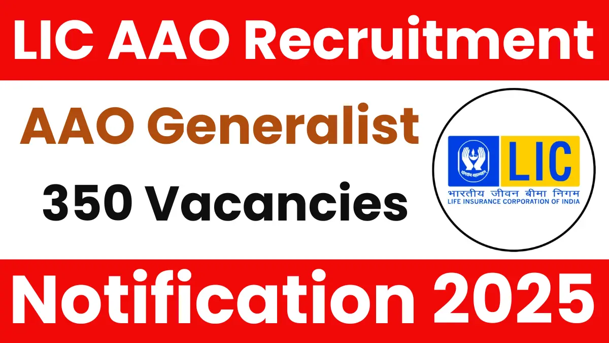 LIC AAO Generalist Recruitment 2025: Notification Released for 350 Vacancies BBM JOBS NEWS