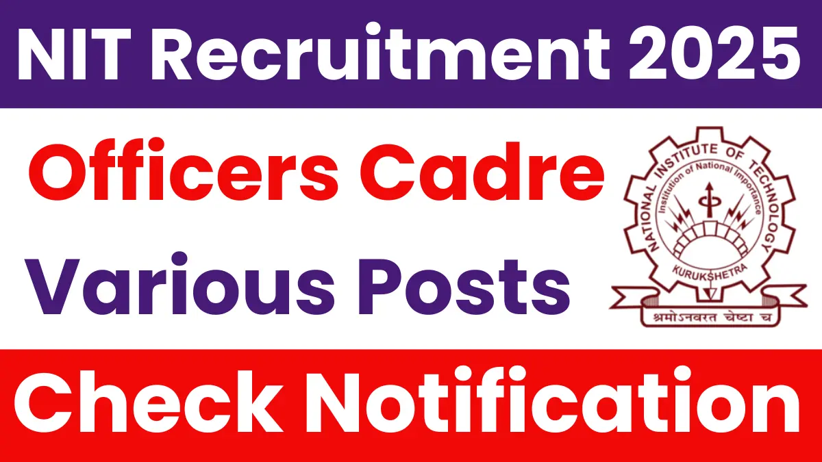NIT Kurukshetra Officers Cadre Recruitment 2025: Notification Out and Apply Form BBM JOBS NEWS