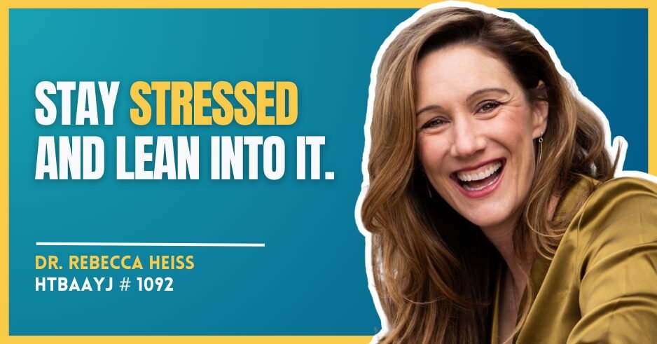 1092: Transforming Stress into Your Superpower with Dr. Rebecca Heiss