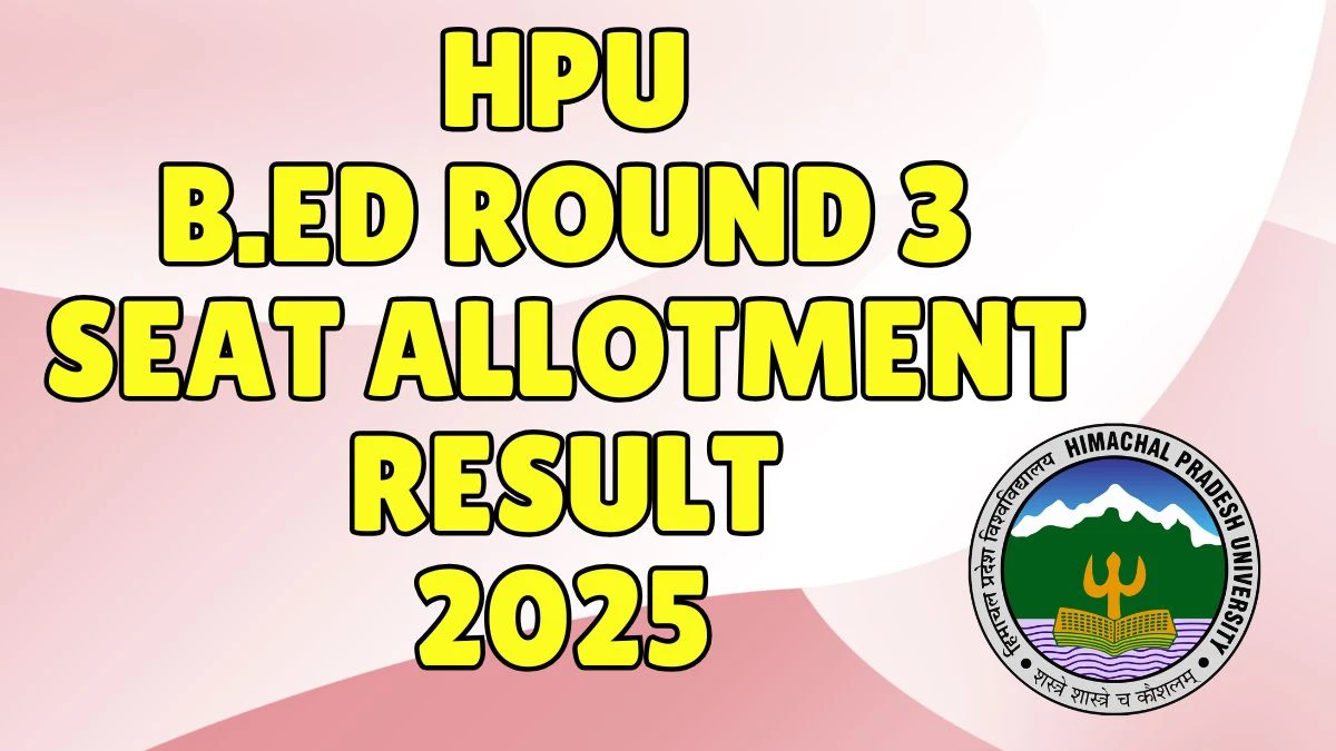 HPU B.Ed Round 3 Seat Allotment Result 2025 Out Today at hpuniv.ac.in Direct Link to Download Result