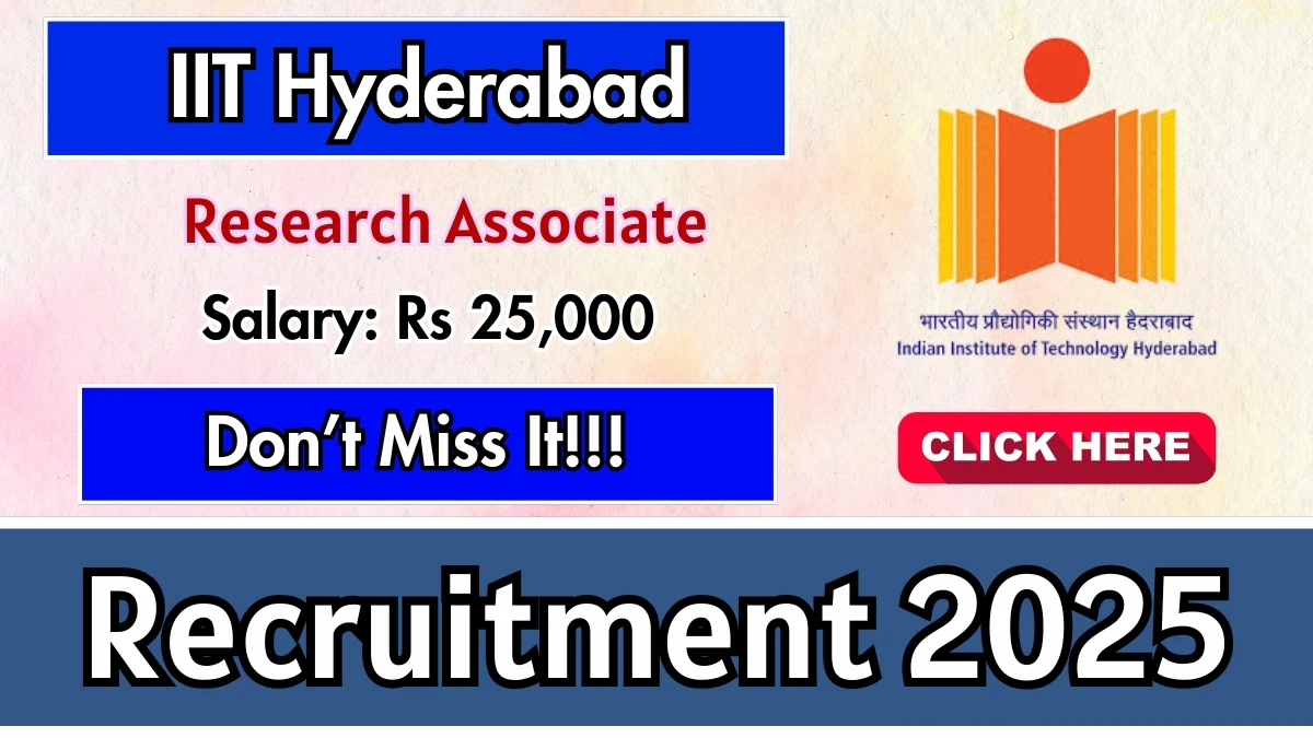 IIT Hyderabad Research Associate Recruitment 2025 - Apply Offline for 04 Posts by Sep 26
