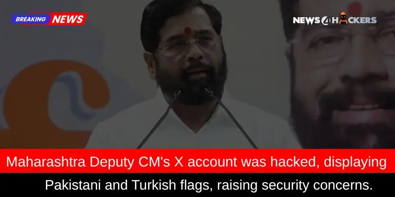 Maharashtra Deputy CM's X account hacked, displaying Pakistani and Turkish flags.