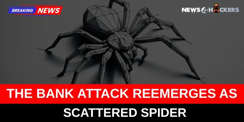 The Bank Attack Reemerges as Scattered Spider