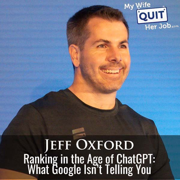 599: Ranking in the Age of ChatGPT: What Google Isn’t Telling You With Jeff Oxford