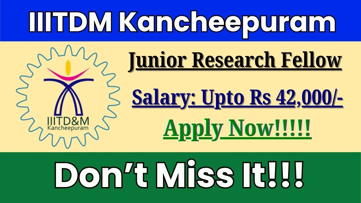 IIITDM Kancheepuram Junior Research Fellow Recruitment 2025 – Walk in