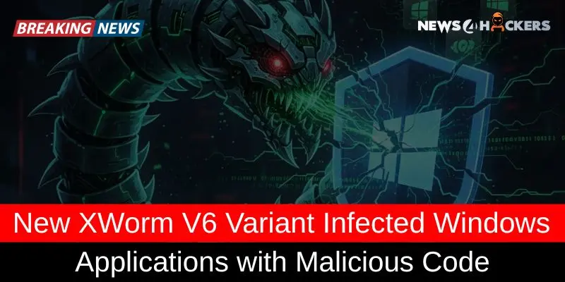 XWorm V6 Malware Variant Infects Windows Applications with Malicious Code